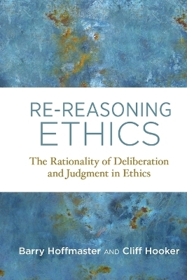 Re-Reasoning Ethics - Barry Hoffmaster, Cliff Hooker