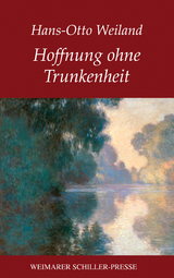 Hoffnung ohne Trunkenheit - Hans-Otto Weiland