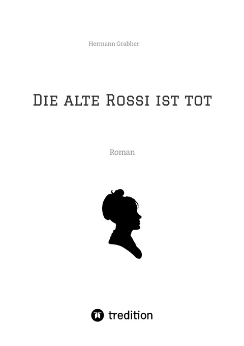 Die alte Rossi ist tot - Hermann Grabher