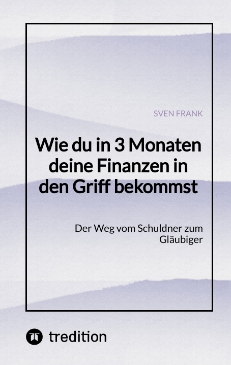 Wie du in 3 Monaten deine Finanzen in den Griff bekommst - Sven Frank