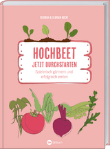 Hochbeet - jetzt durchstarten - Deborah Hucht, Florian Hucht