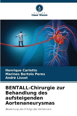 BENTALL-Chirurgie zur Behandlung des aufsteigenden Aortenaneurysmas - Henrique Carlotto, Marines Bertolo Peres, André Lissot