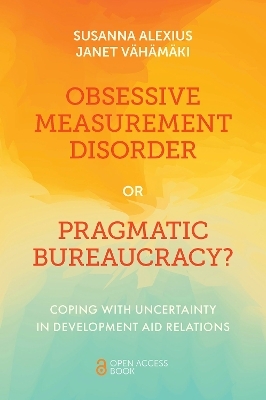 Obsessive Measurement Disorder or Pragmatic Bureaucracy? - Susanna Alexius, Janet Vähämäki