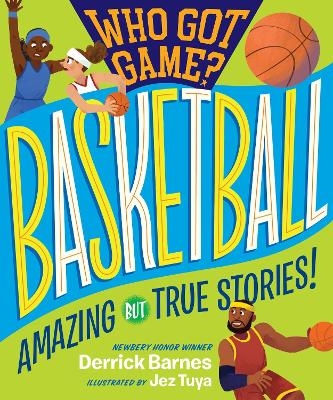 Who Got Game?: Basketball - Derrick D. Barnes