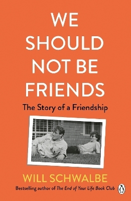 We Should Not Be Friends - Will Schwalbe