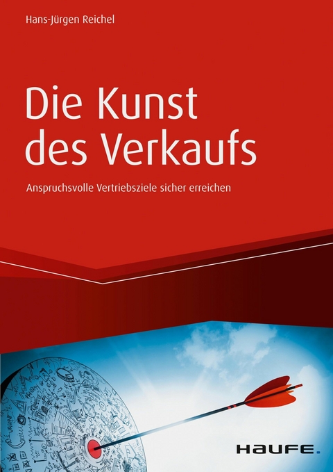 Die Kunst des Verkaufs - Anspruchsvolle Vertriebsziele sicher erreichen - Hans-Jürgen Reichel