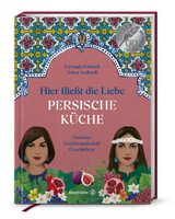 Persische Küche - hier fließt die Liebe - Forough Sodoudi, Sahar Sodoudi