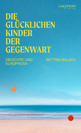 Die glücklichen Kinder der Gegenwart - Bettina Balàka