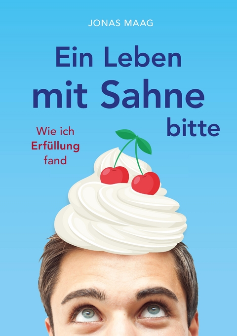 Ein Leben mit Sahne bitte - Jonas Maag