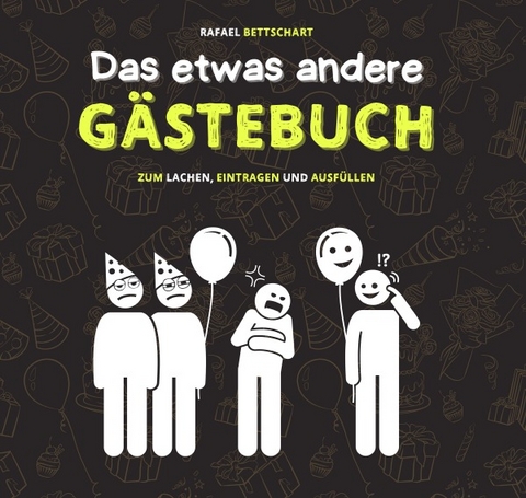 Das etwas andere Gästebuch: ein lustiges Gästebuch für Hochzeit, Geburtstag, Klo, Beifahrer oder sonstige Events und Orte - Rafael Bettschart