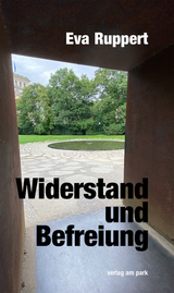 Widerstand und Befreiung - Eva Ruppert