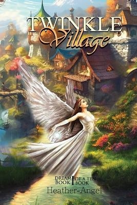 Twinkle Village - Book I (Dream, Be Your Best Self) - Heather-Angel Angel - Angel