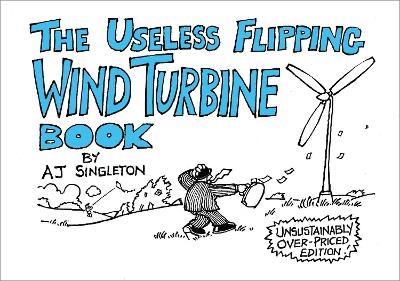 The Useless Flipping Wind Turbine Book - A J Singleton