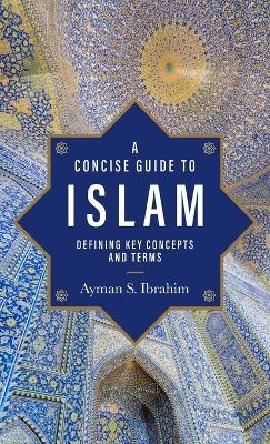 Concise Guide to Islam - Ayman S Ibrahim