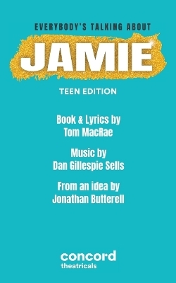 Everybody's Talking About Jamie: Teen Edition - Tom Macrae, Dan Gillespie Sells, Jonathan Butterell