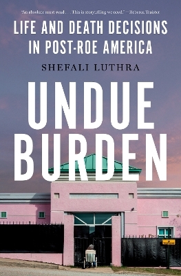 Undue Burden - Shefali Luthra