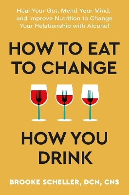 How to Eat to Change How You Drink - Dr Brooke Scheller