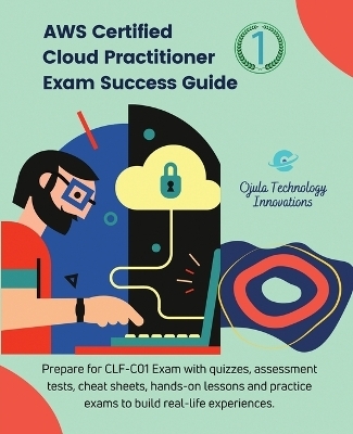 AWS Certified Cloud Practitioner Exam Success Guide, 1 -  Ojula Technology Innovations