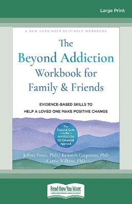 The Beyond Addiction Workbook for Family and Friends - Jeffrey Foote