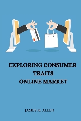 Exploring Consumer Traits Online Market - James M Allen