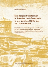 Die Bergrechtsreformen in Preußen und Österreich in der zweiten Hälfte des 19. Jahrhunderts - Udo Rosowski