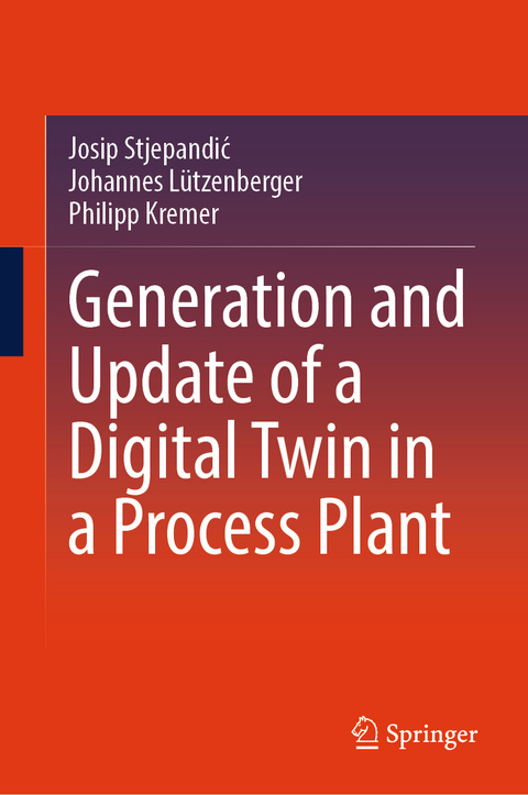 Generation and Update of a Digital Twin in a Process Plant - Josip Stjepandić, Johannes Lützenberger, Philipp Kremer