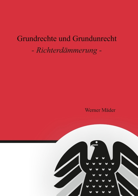 Grundrechte und Grundunrecht - Werner Mäder