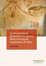 La decorazione pittorica e in stucco della Necropoli Laurentina di Ostia - Silvia Diani