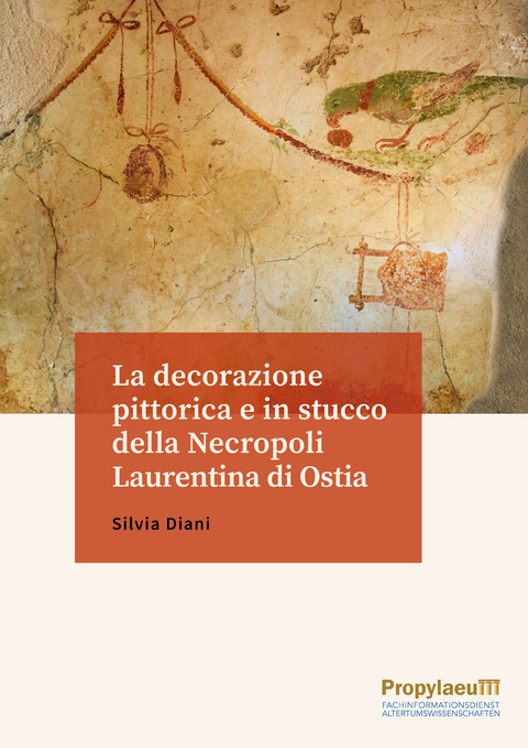 La decorazione pittorica e in stucco della Necropoli Laurentina di Ostia - Silvia Diani