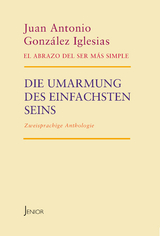 Die Umarmung des einfachsten Seins - Juan Antonio González Iglesias