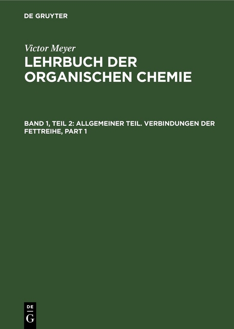 Victor Meyer: Lehrbuch der organischen Chemie / Allgemeiner Teil. Verbindungen der Fettreihe - 