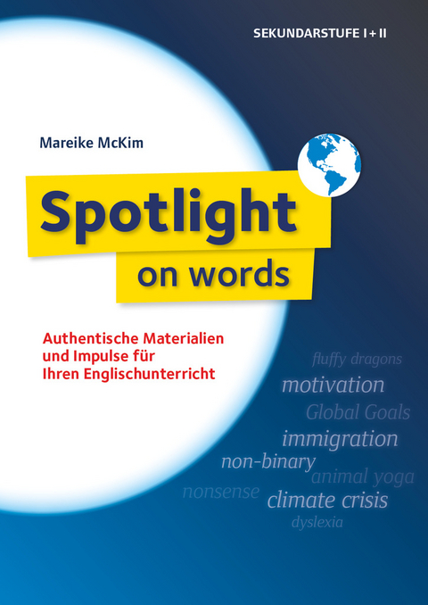 Spotlight on words - Authentische Materialien und Impulse Ihren Englischunterricht - Mareike Hachemer