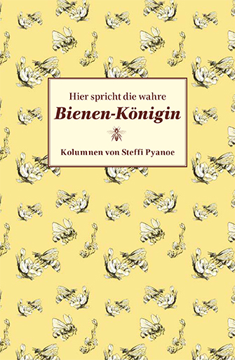 Hier spricht die wahre Bienen-Königin - Steffi Pyanoe