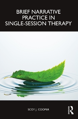 Brief Narrative Practice in Single-Session Therapy - Scot J. Cooper