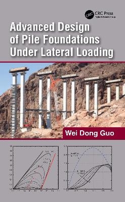 Advanced Design of Pile Foundations Under Lateral Loading - Wei Dong Guo