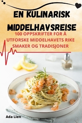 En kulinarisk middelhavsreise -  Ada Lien