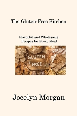 The Gluten-Free Kitchen - Jocelyn Morgan