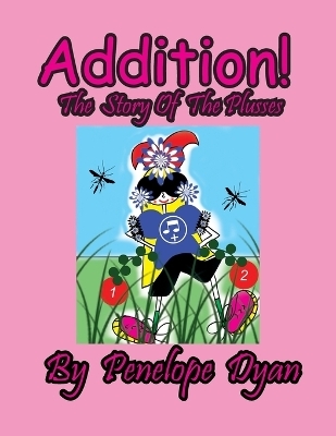 Addition! The Story Of The Plusses - Penelope Dyan