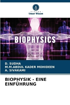 Biophysik - Eine Einführung - D Sudha, M M Abdul Kader Mohideen, A Sivakami