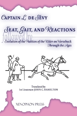 Seat, Gaits, and Reactions and the Evolution of the Position of the Rider Through the Ages - Captain L de Sevy