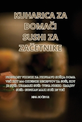 Kuharica Za Doma&#268;i Sushi Za Za&#268;etnike -  Nina Ho&  #268;  evar