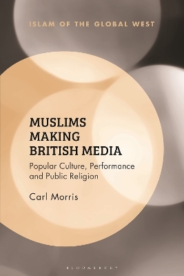 Muslims Making British Media - Carl Morris