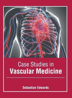 Case Studies in Vascular Medicine - 