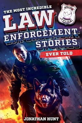 The Most Incredible Law Enforcement Stories Ever Told - Jonathan Hunt