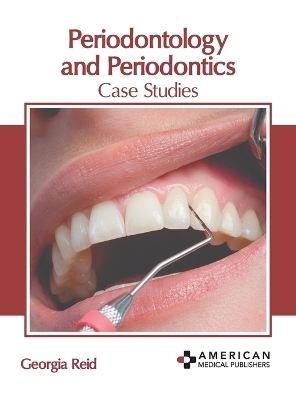 Periodontology and Periodontics: Case Studies - 