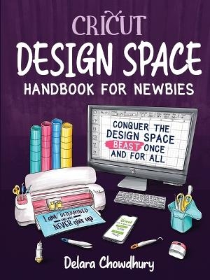 Cricut Design Space Handbook for Newbies - Delara Chowdhury