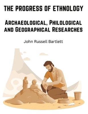 The Progress of Ethnology -  John Russell Bartlett