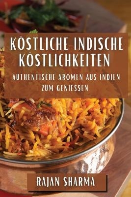 Köstliche Indische Köstlichkeiten - Rajan Sharma