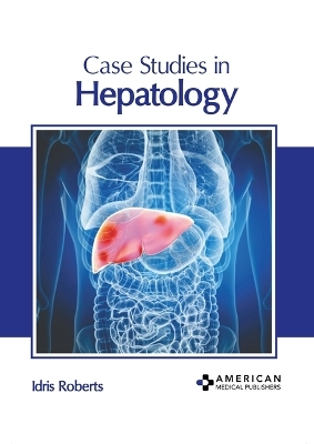 Case Studies in Hepatology - 