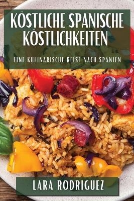 Köstliche Spanische Köstlichkeiten - Lara Rodriguez